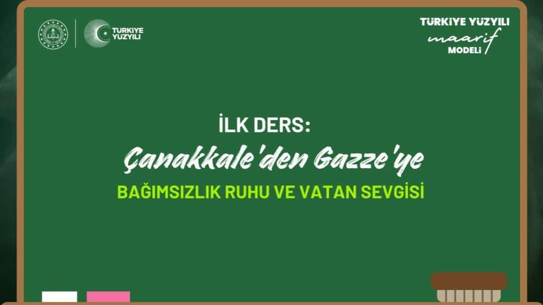 İLK DERS: ÇANAKKALE'DEN GAZZE'YE BAĞIMSIZLIK RUHU VE VATAN SEVGİSİ